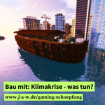 Bau mit: Klimakrise - was tun? www.j-a-w.de/gaming-schoepfung - Bild: Arche in Minecraft nachgebaut